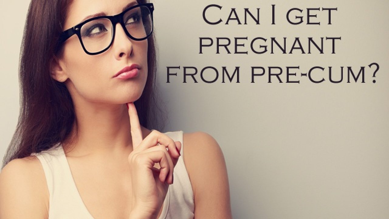 Chance with precum is pregnancy what the of Can Precum