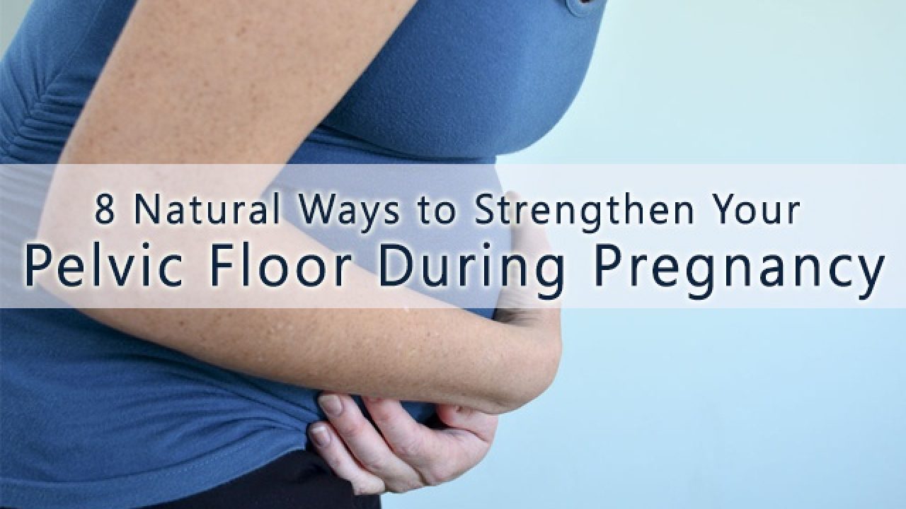 8 Natural Ways To Strengthen Your Pelvic Floor During Pregnancy