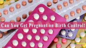 Can You Get Pregnant on Birth Control?