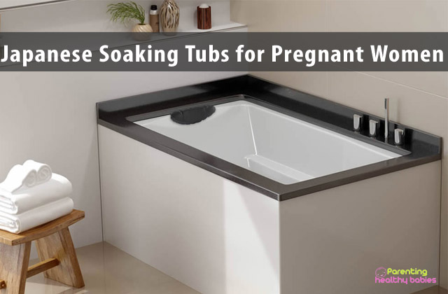 Japanese Soaking Tubs for Pregnant Women