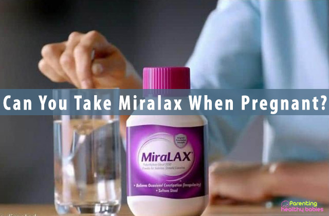 Can You Take Miralax When Pregnant?