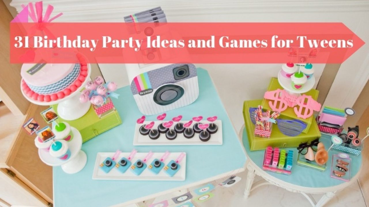 31 Fun Filled Tween Birthday Party Ideas And Games